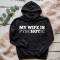 My Wife Is PSYCHOTIC Hoodie